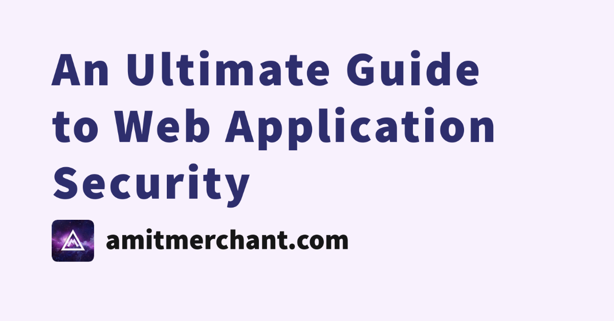 An ultimate guide to web application security amit merchant a blog 