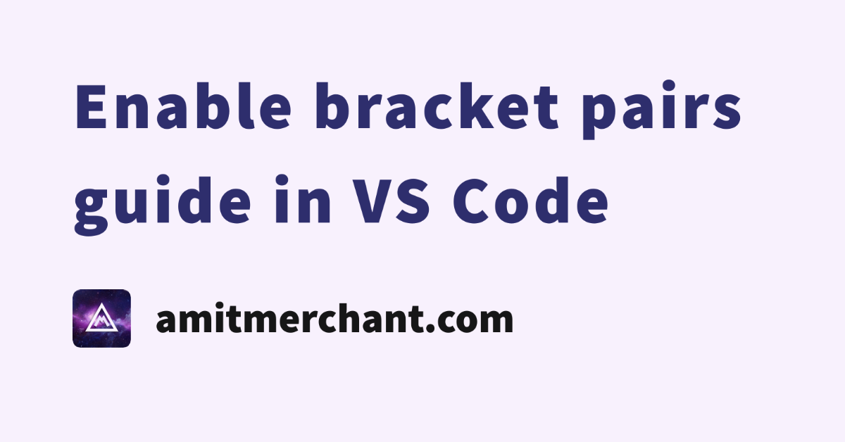 Enable bracket pairs guide in VS Code — Amit Merchant — A blog on PHP