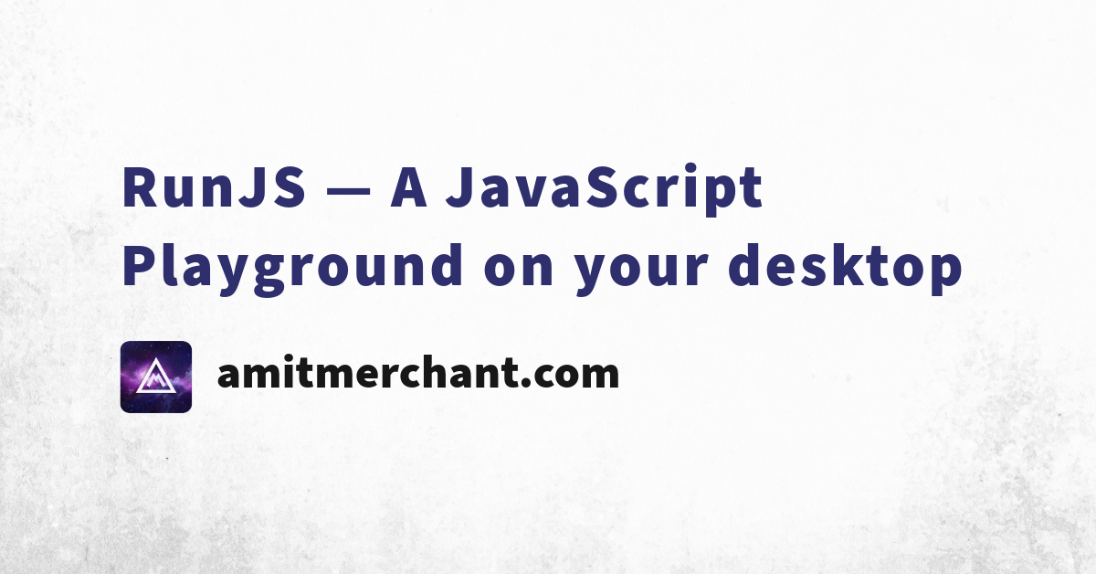 RunJS — A JavaScript Playground on your desktop — Amit Merchant — A ...