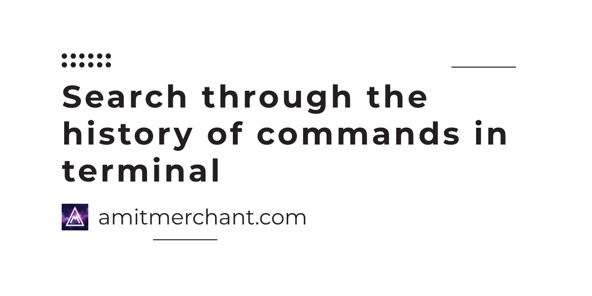 Search through the history of commands in terminal amit merchant a