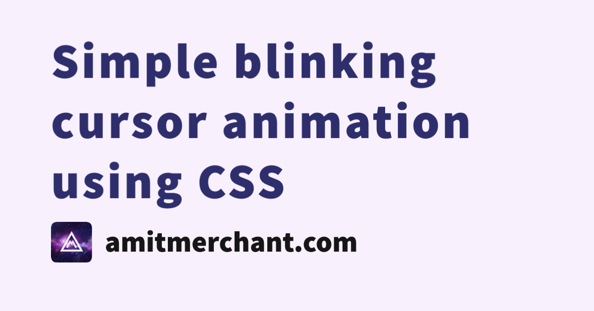 Simple blinking cursor animation using CSS — Amit Merchant — A blog on PHP,  JavaScript, and more