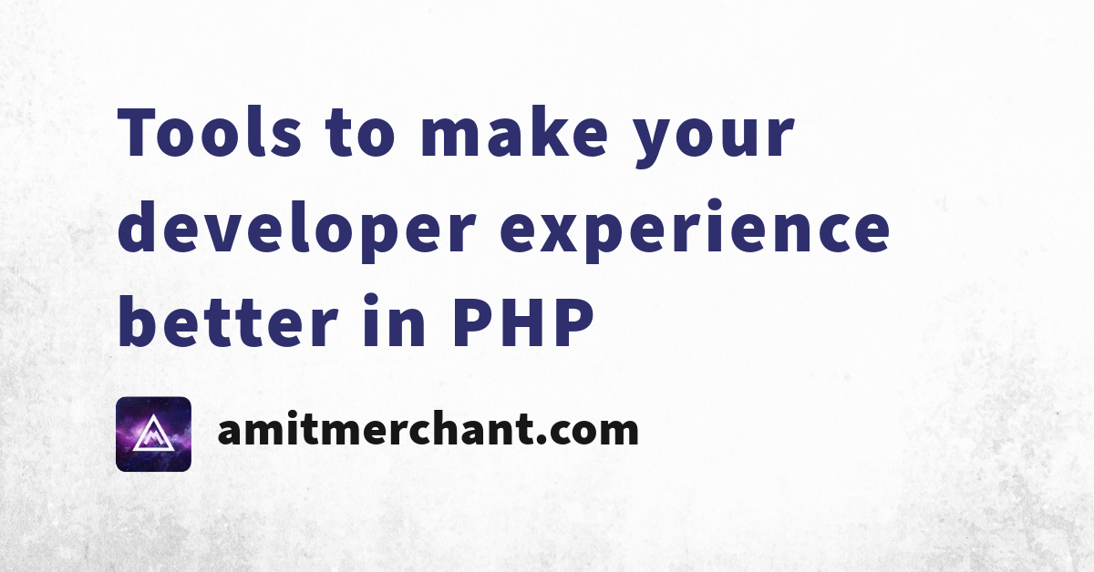 Tools to make your developer experience better in PHP