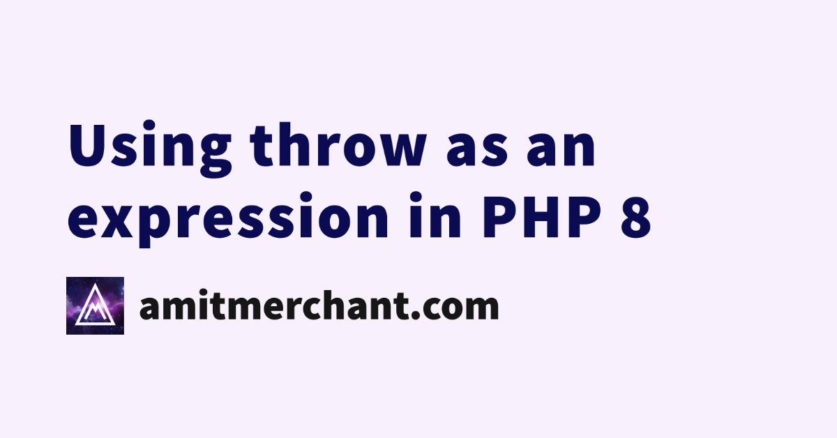 Using throw as an expression in PHP 8 — Amit Merchant — A blog on PHP